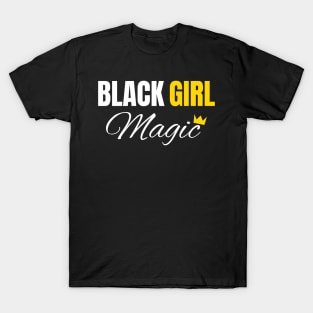 Black Girl Magic, Black History, African American, for Black Women T-Shirt